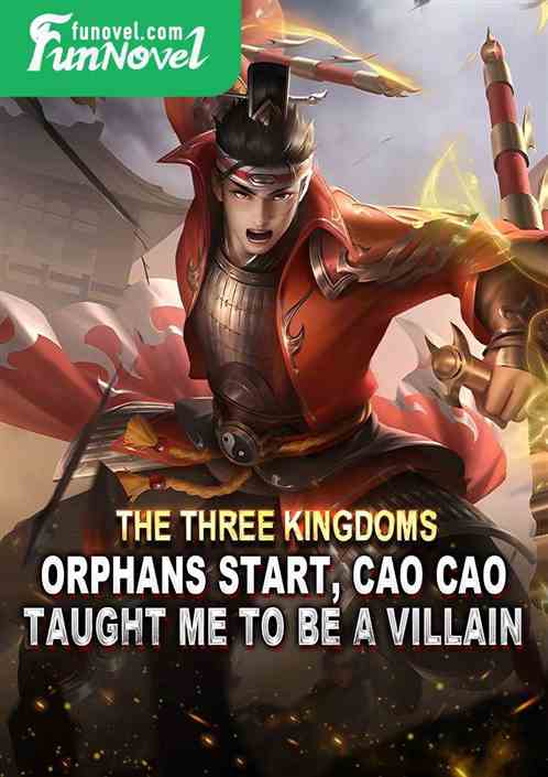 The Three Kingdoms: Orphans start, Cao Cao taught me to be a villain