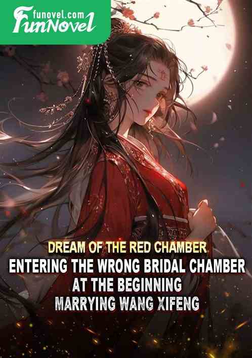 Dream of the Red Chamber: Entering the wrong bridal chamber at the beginning, marrying Wang Xifeng