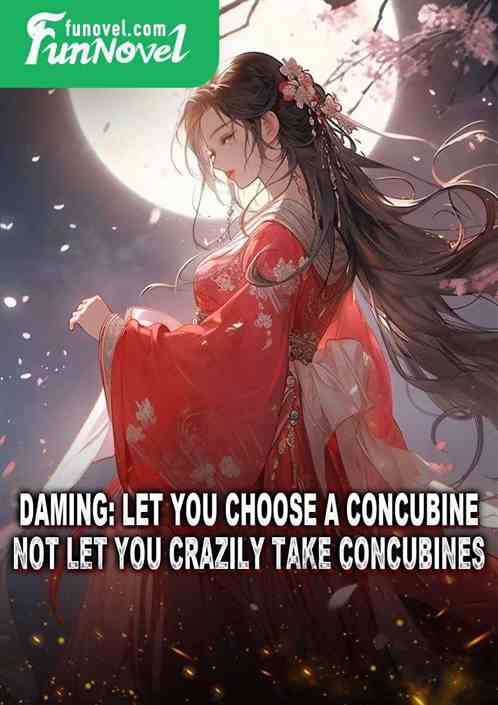 Daming: Let you choose a concubine, not let you crazily take concubines.