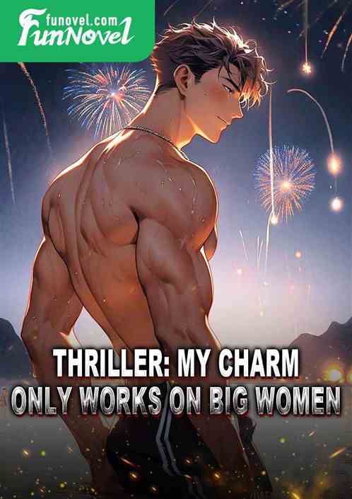 Thriller: My charm only works on big women