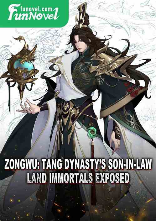 Zongwu: Tang Dynastys son-in-law, land immortals exposed