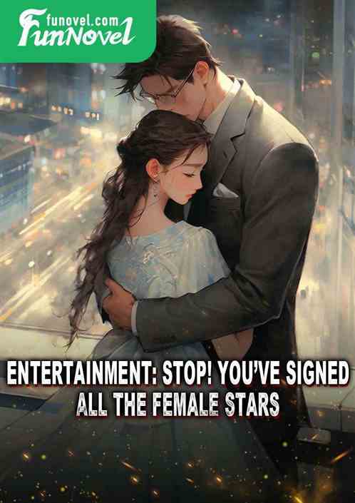 Entertainment: Stop! Youve signed all the female stars