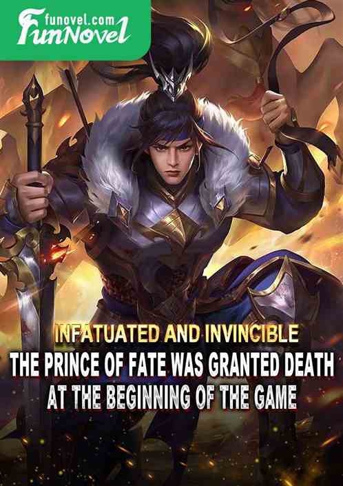 Infatuated and Invincible: The Prince of Fate was granted death at the beginning of the game