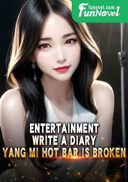 Entertainment: Write a diary, Yang Mi Hot Bar is broken