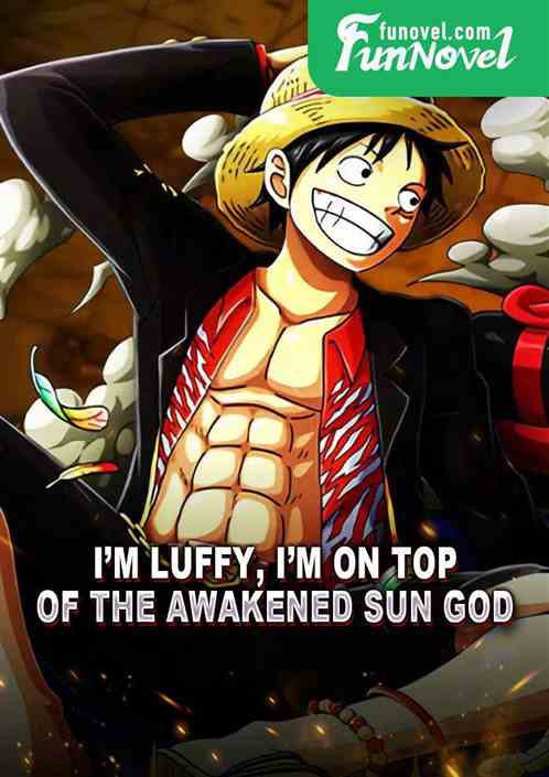 Im Luffy, Im on top of the awakened sun god