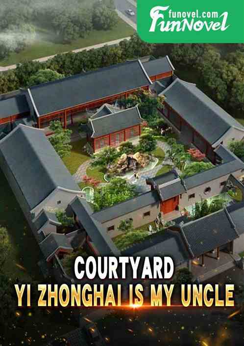 Courtyard: Yi Zhonghai is my uncle