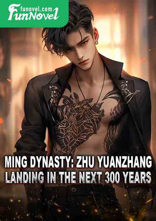 Ming Dynasty: Zhu Yuanzhang: Landing in the Next 300 Years