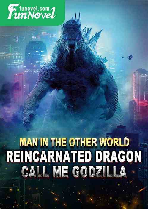 Man in the Other World: Reincarnated Dragon, Call Me Godzilla