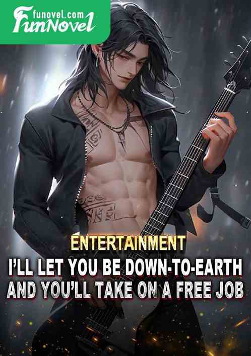 Entertainment: Ill let you be down-to-earth, and youll take on a free job