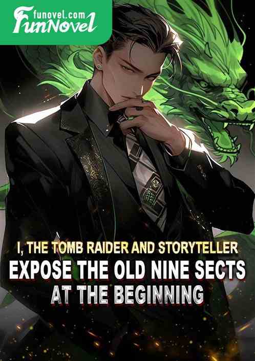 I, the tomb raider and storyteller, expose the old nine sects at the beginning