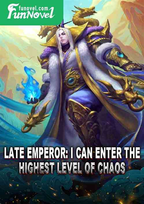 Late Emperor: I can enter the highest level of Chaos