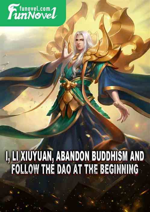 I, Li Xiuyuan, abandon Buddhism and follow the Dao at the beginning!