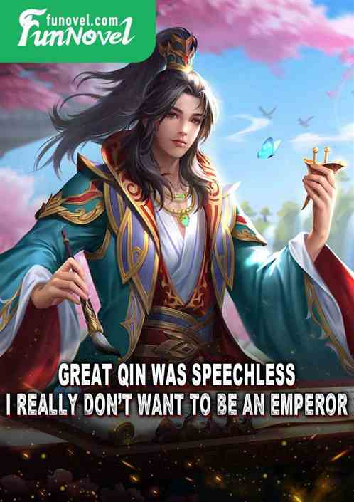 Great Qin was speechless. I really dont want to be an emperor