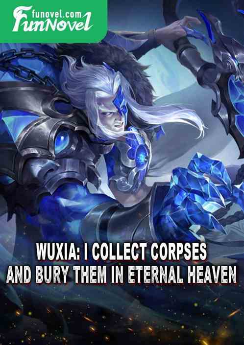 Wuxia: I collect corpses and bury them in eternal heaven.