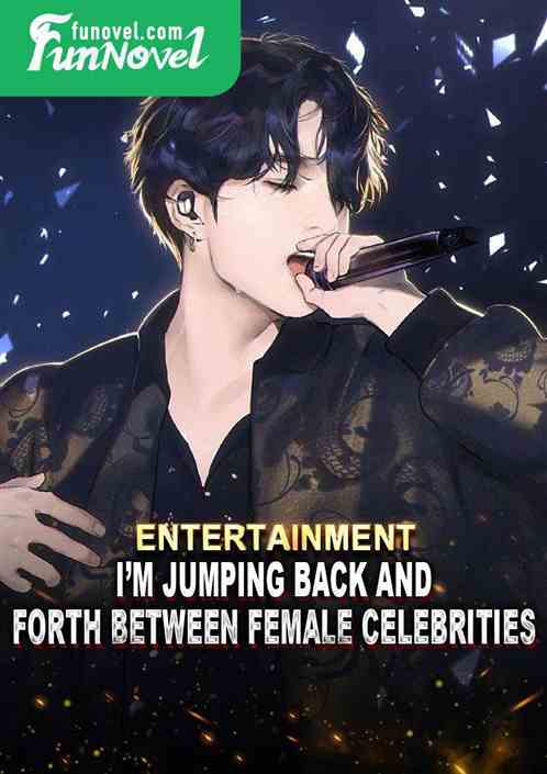 Entertainment: Im jumping back and forth between female celebrities!