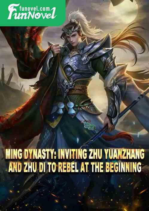 Ming Dynasty: Inviting Zhu Yuanzhang and Zhu Di to rebel at the beginning