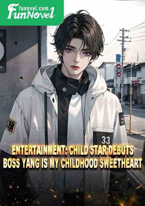 Entertainment: Child star debuts, Boss Yang is my childhood sweetheart