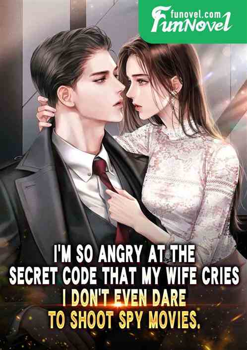 Im so angry at the secret code that my wife cries. I dont even dare to shoot spy movies.