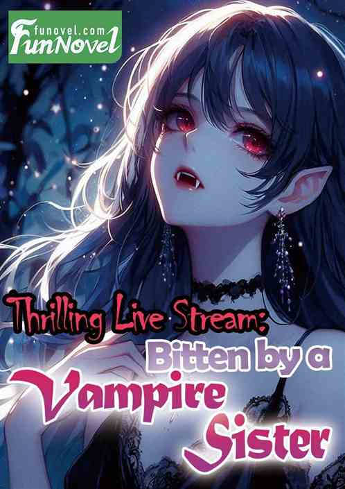 Thrilling Live Stream: Bitten by a Vampire Sister