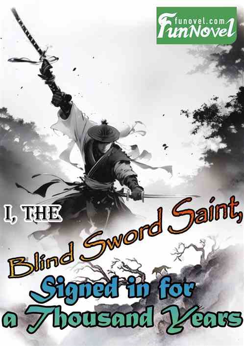 I, the Blind Sword Saint, Signed in for a Thousand Years