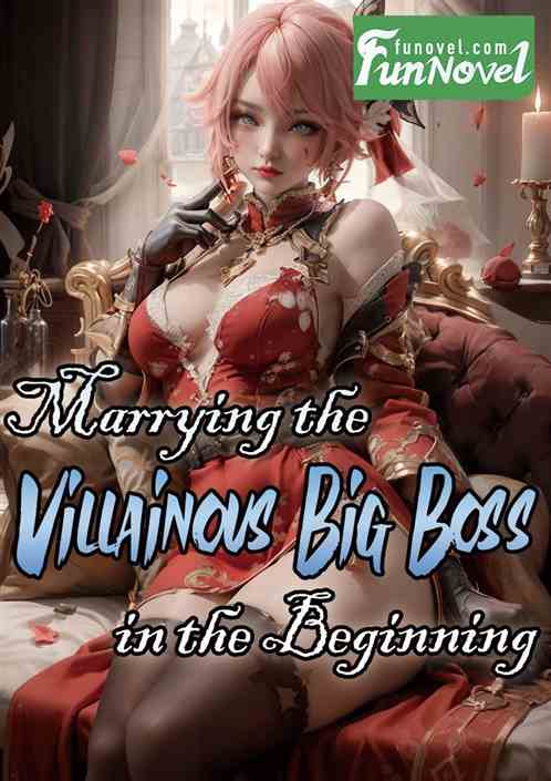 Marrying the Villainous Big Boss in the Beginning