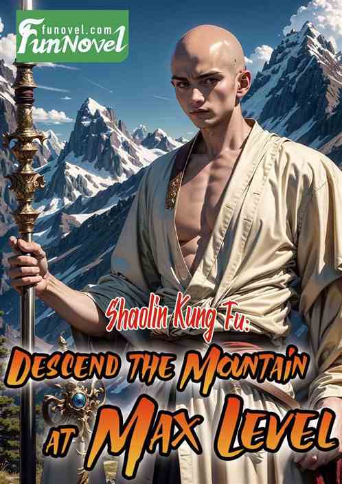 Shaolin Kung Fu: Descended the Mountain Upon Reaching the Maximum Level