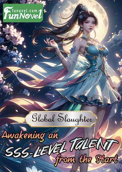 Global Slaughter: Awakening an SSS-Level Talent from the Start