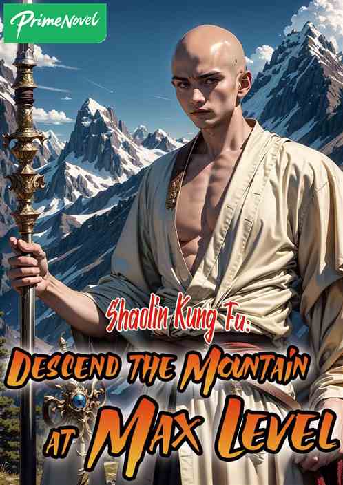 Shaolin Kung Fu: Descended the Mountain Upon Reaching the Maximum Level Shaolin Kung Fu: Descended the Mountain Upon Reaching the Maximum Level
