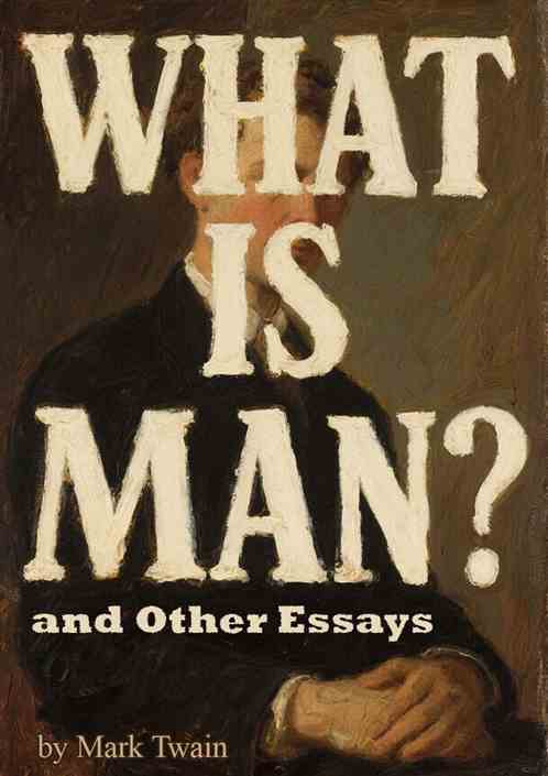 What Is Man? and Other Essays