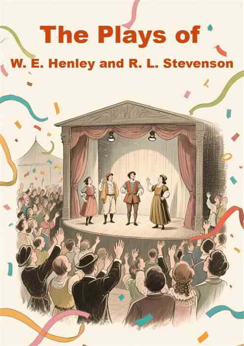 The Plays of W. E. Henley and R. L. Stevenson The Plays of W. E. Henley and R. L. Stevenson