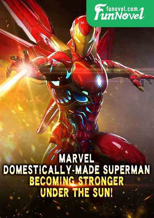 Marvel: Domestically-made Superman, Becoming Stronger under the Sun!