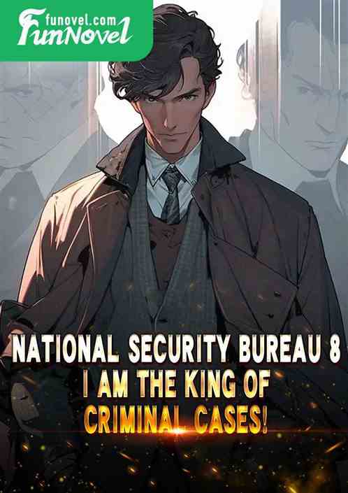 National Security Bureau 8: I am the king of criminal cases!