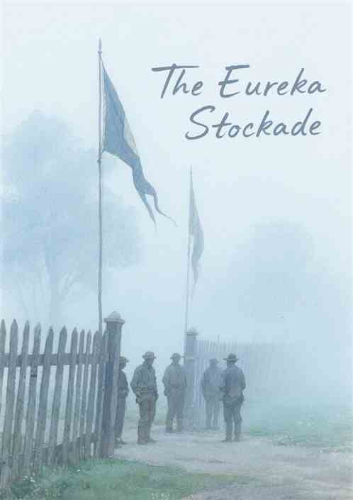 The Eureka Stockade The Eureka Stockade