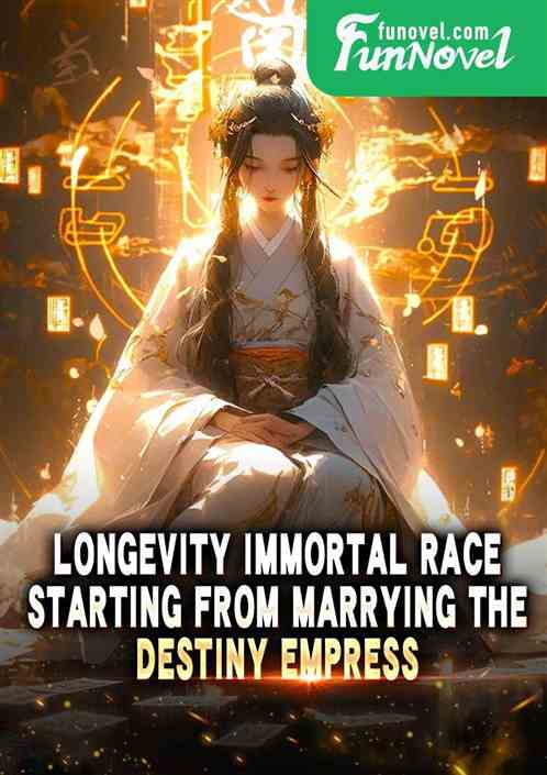 Longevity Immortal Race: Starting from marrying the Destiny Empress