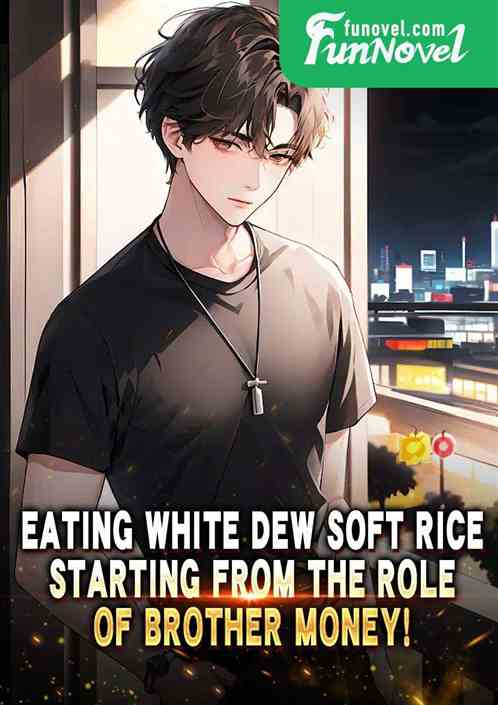 Eating White Dew Soft Rice, starting from the role of Brother Money!