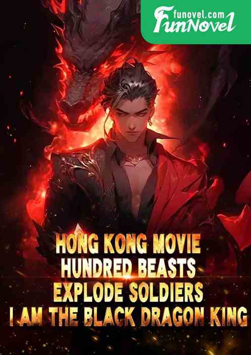 Hong Kong Movie: Hundred Beasts Explode Soldiers, I Am the Black Dragon King