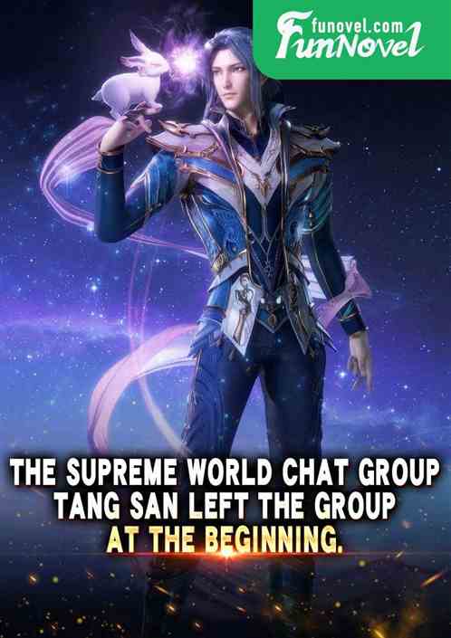 The Supreme World chat group, Tang San left the group at the beginning.