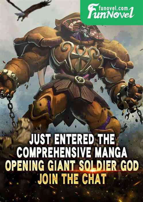 Just entered the comprehensive manga: Opening giant soldier god, join the chat