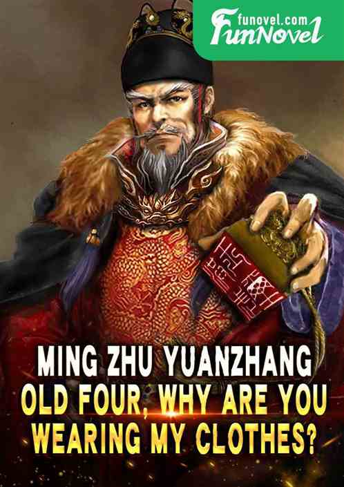 Ming Zhu Yuanzhang: Old Four, why are you wearing my clothes?