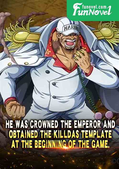 He was crowned the emperor and obtained the Killdas template at the beginning of the game.