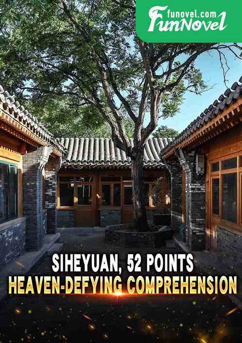 Siheyuan, 52 points, heaven-defying comprehension