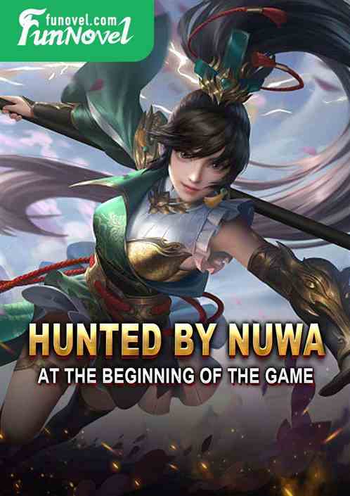 Hunted by Nuwa at the beginning of the game