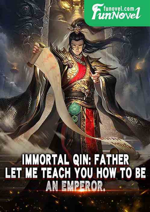 Immortal Qin: Father, let me teach you how to be an emperor.