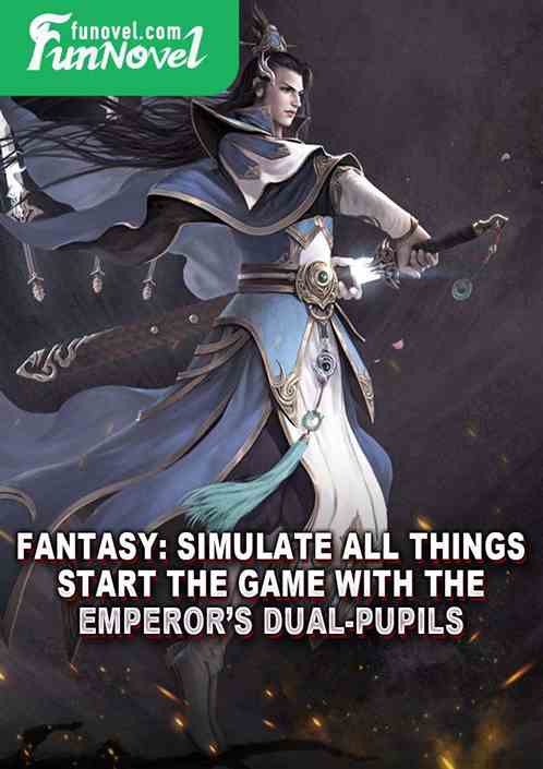 Fantasy: Simulate all things, start the game with the emperors dual-pupils