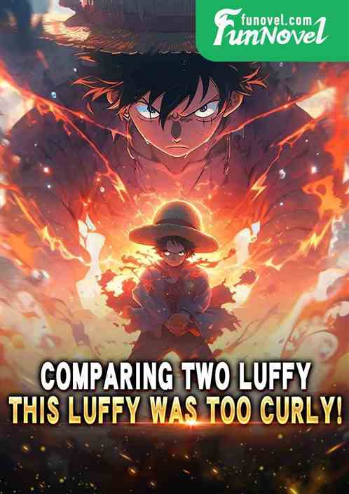 Comparing two Luffy, this Luffy was too curly!