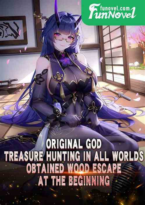 Original God: Treasure Hunting in All Worlds, Obtained Wood Escape at the Beginning