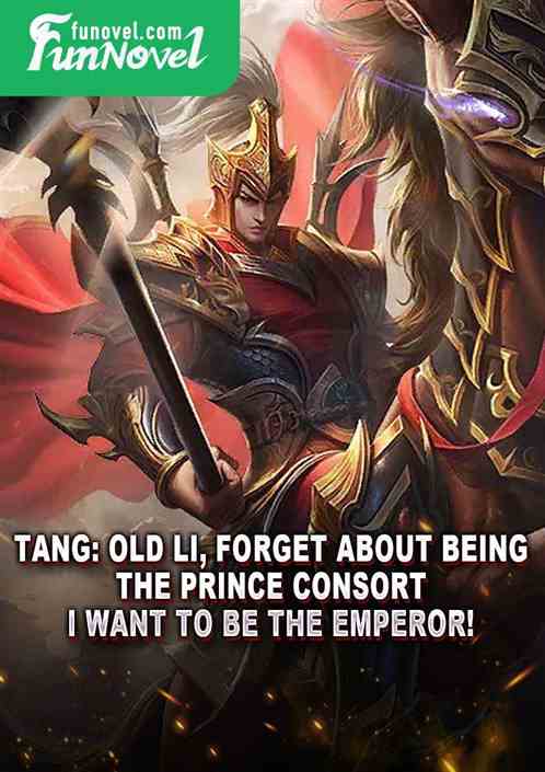 Tang: Old Li, forget about being the Prince Consort, I want to be the Emperor!