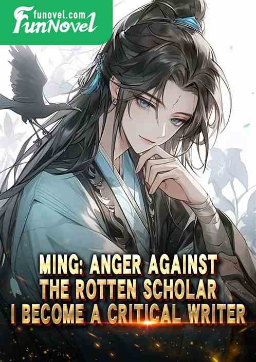 Ming: Anger against the rotten scholar, I become a critical writer