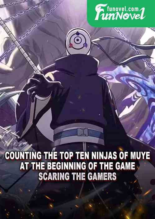 Counting the top ten ninjas of Muye at the beginning of the game, scaring the gamers