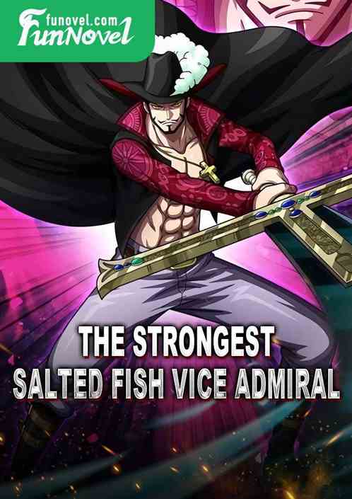 The Strongest Salted Fish Vice Admiral